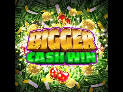 Bigger Cash Win