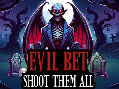 EVIL BET: SHOOT THEM ALL!